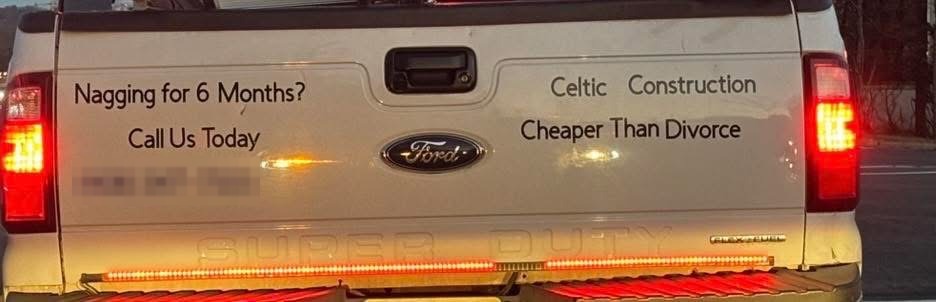 Celtic Construction pickup truck advertising Nagging for 6 Months and Cheaper Than Divorce